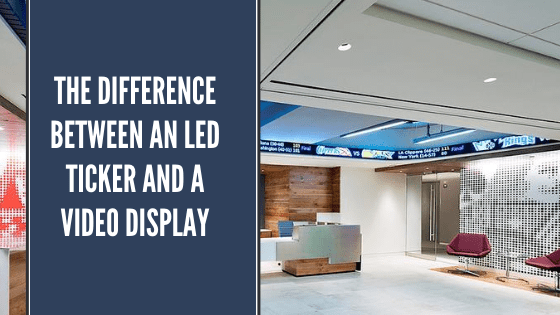 LED Ticker Vs Video Display